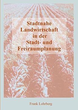 Stadtnahe Landwirtschaft in der Stadt- und Freiraumplanung