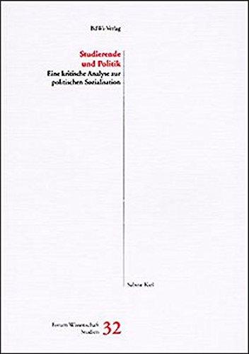 Studierende und Politik: Eine kritische Analyse zur politischen Sozialisation (Forum Wissenschaft / Studienhefte)