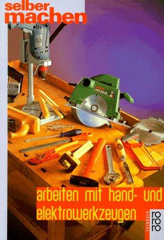 Arbeiten mit Hand- und Elektrowerkzeugen.