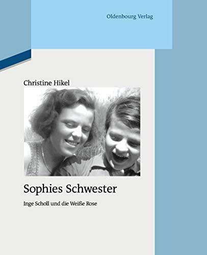 Sophies Schwester (Quellen und Darstellungen zur Zeitgeschichte, Band 94)