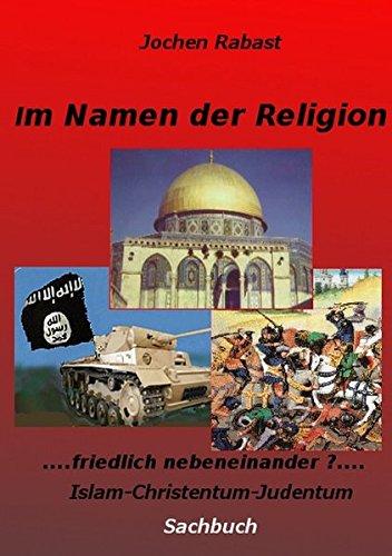 Im Namen der Religion: friedlich nebeneinander? Islam-Christentum-Judentum