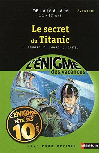 Le secret du Titanic : lire pour réviser : de la 6e à la 5e, 11-12 ans, aventure