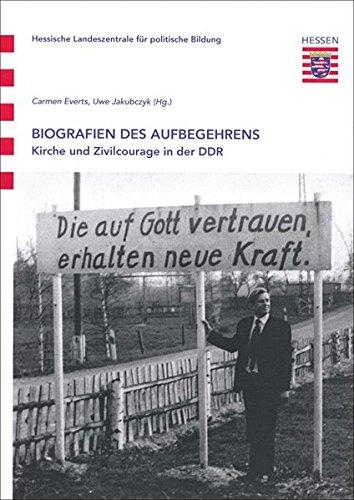 Biografien des Aufbegehrens: Kirche und Zivilcourage in der DDR