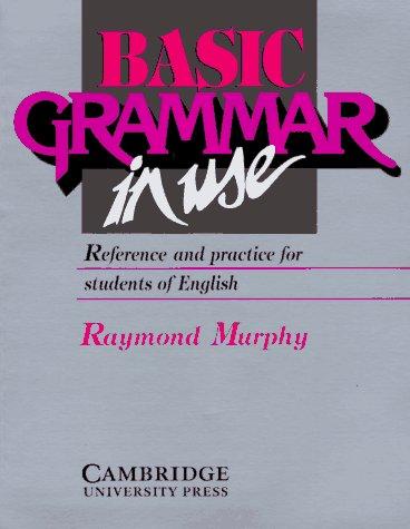 Basic Grammar in Use: Reference and Practice for Students of English