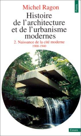 Histoire de l'architecture et de l'urbanisme modernes. Vol. 2. Naissance de la cité moderne : 1900-1940