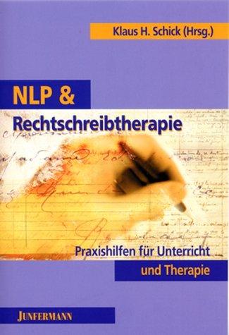 NLP und Rechtschreibtherapie: Praxishilfen für Unterricht und Therapie. Lehse- unt Rächdschreip-Schwihrikkaitn adeh!