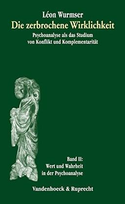 Die zerbrochene Wirklichkeit, Bd.2, Wert und Wahrheit in der Psychoanalyse