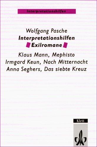 Interpretationshilfen Exilromane. Klaus Mann, Mephisto - Irmgard Keun, Nach Mitternacht - Anna Seghers, Das siebte Kreuz