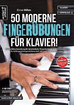 50 moderne Fingerübungen für Klavier! Die perfekte Sammlung für Spieltechnik, Fingerfertigkeit & Rhythmusgefühl für Anfänger & Fortgeschrittene (inkl. QR-Codes & Audio-Download).