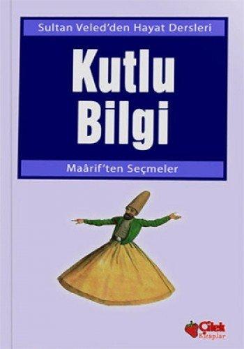 KUTLU BİLGİ SULTAN VELEDDEN HAYAT DERSLERİ