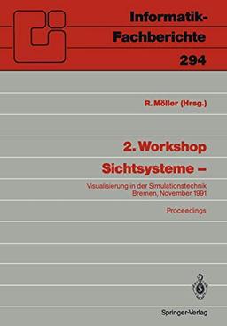 2. Workshop Sichtsysteme -: Visualisierung in der Simulationstechnik Bremen, 18./19. November 1991 (Informatik-Fachberichte, 294, Band 294)