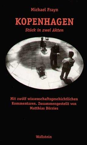 Kopenhagen. Stück in zwei Akten. Mit zwei Nachworten des Autors. Anhang: zwölf wissenschaftshistorische Lesarten zu »Kopenhagen«, zusammengestellt von ... Greiffenhagen und Bettina von Leoprechting