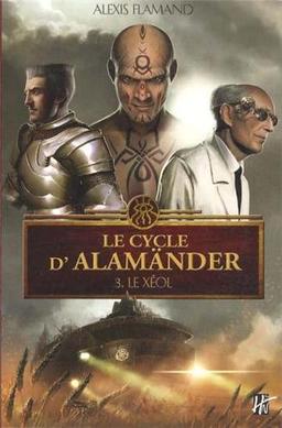 Le cycle d'Alamänder. Vol. 3. Le Xéol