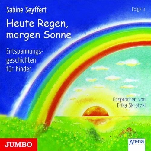 Heute Regen, morgen Sonne 1. CD: Entspannungsgeschichten für Kinder