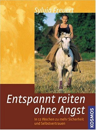 Entspannt reiten ohne Angst: In 12 Wochen zu mehr Sicherheit und Selbstvertrauen