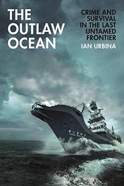 The Outlaw Ocean: Crime and Survival in the Last Untamed Frontier