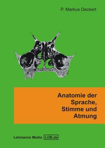 Anatomie der Sprache, Stimme und Atmung: Ein Arbeitsbuch für Studierende der Logopädie, Sprachheilpädagogik und Stimm- und Atemtherapie