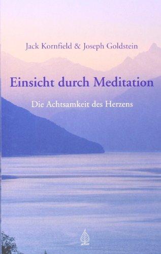 Einsicht durch Meditation: Die Achtsamkeit des Herzens