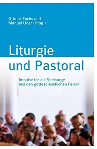 Liturgie und Pastoral: Impulse für die Seelsorge aus den gottesdienstlichen Feiern