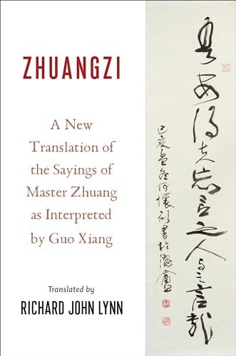 Zhuangzi: A New Translation of the Sayings of Master Zhuang as Interpreted by Guo Xiang (Translations from the Asian Classics)