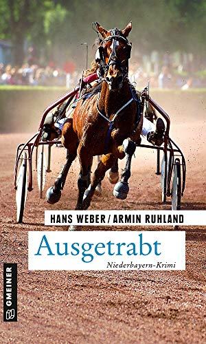 Ausgetrabt: Niederbayern-Krimi (Kripobeamte Thomas Huber und Mandy Hanke) (Kriminalromane im GMEINER-Verlag)