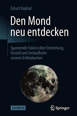 Den Mond neu entdecken: Spannende Fakten über Entstehung, Gestalt und Umlaufbahn unseres Erdtrabanten