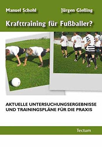 Krafttraining für Fußballer?: Aktuelle Untersuchungsergebnisse und Trainingspläne für die Praxis