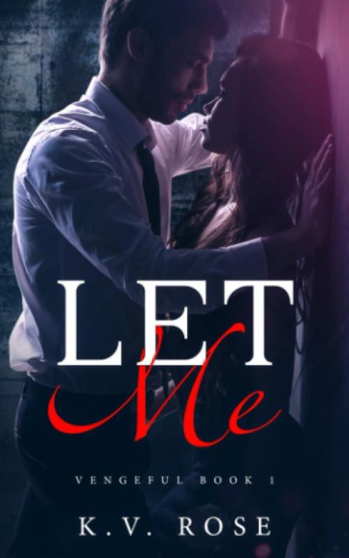 Let Me: New Adult Dark Romance (Vengeful, Band 1)