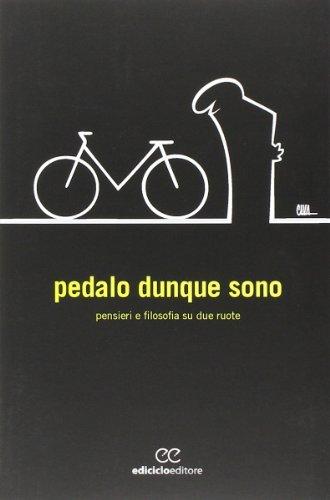 Pedalo dunque sono. Pensieri e filosofia su due ruote