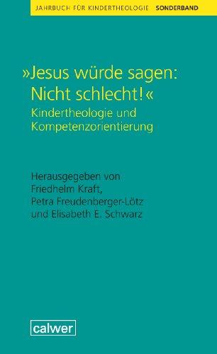 "Jesus würde sagen: Nicht schlecht!": Kindertheologie und Kompetenzorientierung