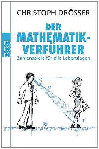 Der Mathematikverführer: Zahlenspiele für alle Lebenslagen