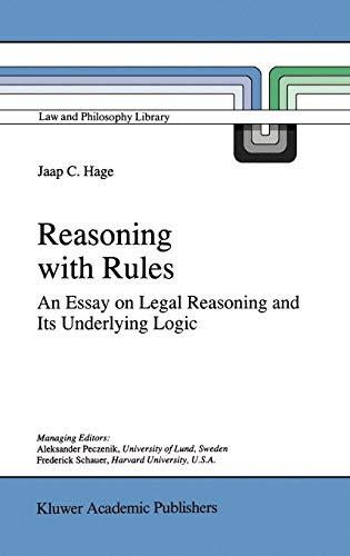 Reasoning with Rules: An Essay on Legal Reasoning and Its Underlying Logic (Law and Philosophy Library, 27, Band 27)