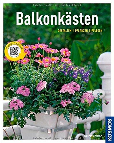 Balkonkästen (Mein Garten): Gestalten pflanzen pflegen