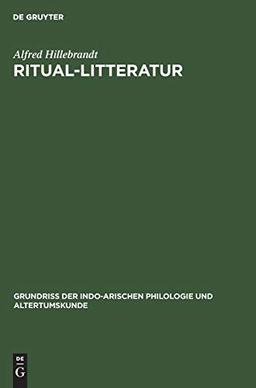 Ritual-Litteratur: Vedische Opfer und Zauber (Grundriss der indo-arischen Philologie und Altertumskunde, 3, 2, Band 3)