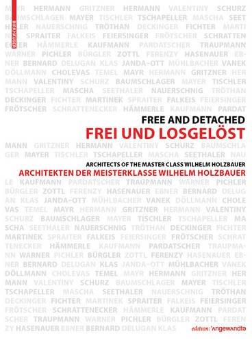 Frei und Losgelöst  / Free and Detached: Architekten der Meisterklasse / Architects of the Master Class Wilhelm Holzbauer (Edition Angewandte)