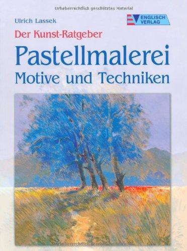 Der Kunst-Ratgeber. Pastellmalerei. Motive und Techniken