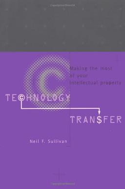 Technology Transfer: Making the Most of Your Intellectual Property