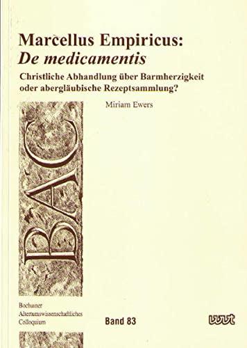 Marcellus Empiricus: 'De medicamentis': Christliche Abhandlung über Barmherzigkeit oder abergläubische Rezeptsammlung? (BAC - Bochumer Altertumswissenschaftliches Colloquium)