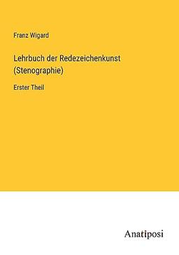 Lehrbuch der Redezeichenkunst (Stenographie): Erster Theil