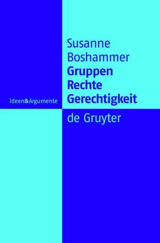 Gruppen, Rechte, Gerechtigkeit. Die moralische Begründung der Rechte von Minderheiten (Ideen und Argumente) (Ideen & Argumente)