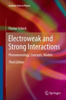 Electroweak and Strong Interactions: Phenomenology, Concepts, Models (Graduate Texts in Physics)