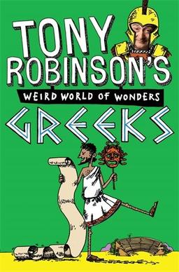 Greeks (Sir Tony Robinson's Weird World of Wonders, Band 5)