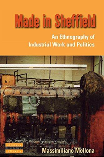 Made in Sheffield: An Ethnography of Industrial Work and Politics (Dislocations, Band 5)