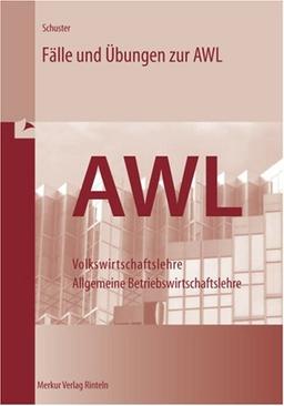 Fälle und Übungen zur Allgemeinen Wirtschaftslehre ( AWL)