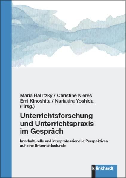 Unterrichtsforschung und Unterrichtspraxis im Gespräch: Interkulturelle und interprofessionelle Perspektiven auf eine Unterrichtsstunde