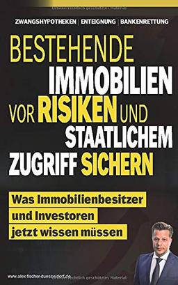 Bestehende Immobilien vor Risiken und staatlichem Zugriff sichern: Was Immobilienbesitzer und Investoren jetzt wissen müssen (Krisen-Toolbox, Band 4)