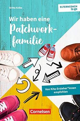 Elterncoach to go: Wir haben eine Patchworkfamilie: Von Kita-Erzieher*innen empfohlen. Ratgeber