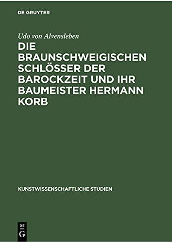 Die braunschweigischen Schlösser der Barockzeit und ihr Baumeister Hermann Korb (Kunstwissenschaftliche Studien, 21, Band 21)