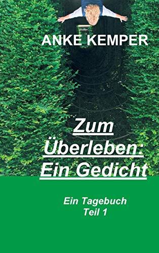 Zum Überleben: Ein Gedicht: Ein Tagebuch - Teil 1