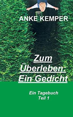 Zum Überleben: Ein Gedicht: Ein Tagebuch - Teil 1